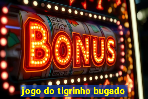 jogo do tigrinho bugado